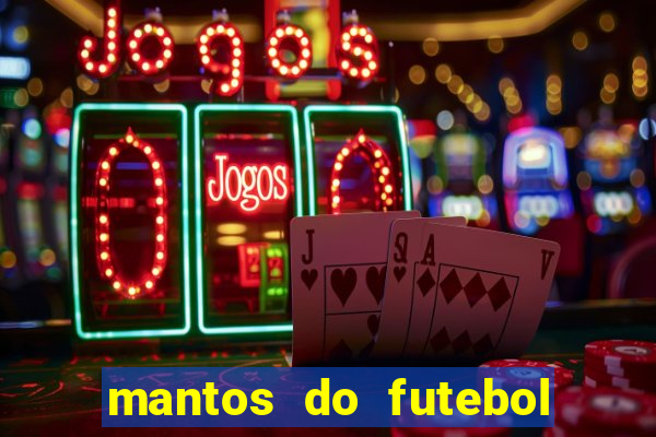 mantos do futebol jogos de hoje na tv